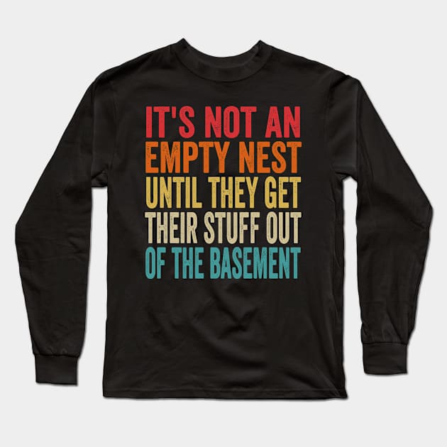 It's Not An Empty Nest Until They Get Their Stuff Out Of The Basement Long Sleeve T-Shirt by Doc Maya